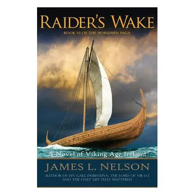 "Raider's Wake: A Novel of Viking Age Ireland" - "" ("Nelson James L.")