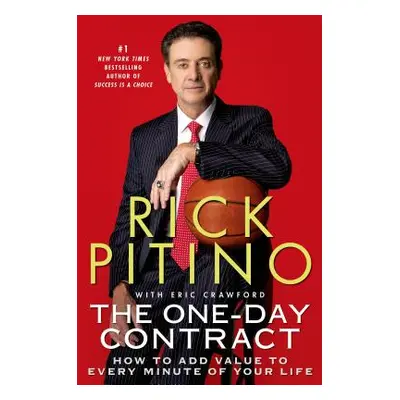 "The One-Day Contract: How to Add Value to Every Minute of Your Life" - "" ("Pitino Rick")