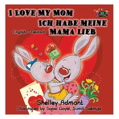 "I Love My Mom Ich habe meine Mama lieb: English German Bilingual Edition" - "" ("Admont Shelley