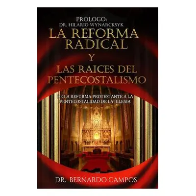 "La reforma radical y las raices del pentecostalismo: De la reforma protestante a la pentecostal