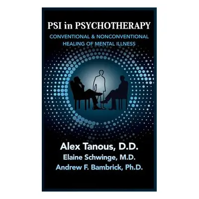 "Psi in Psychotherapy: Conventional & Nonconventional Healing of Mental Illness" - "" ("Tanous A