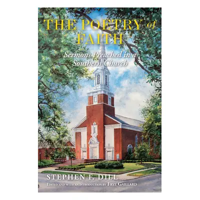 "The Poetry of Faith: Sermons Preached in a Southern Church" - "" ("Dill Stephen F.")