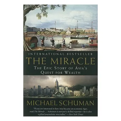 "The Miracle: The Epic Story of Asia's Quest for Wealth" - "" ("Schuman Michael")