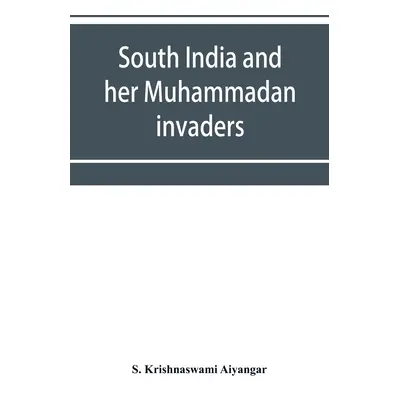 "South India and her Muhammadan invaders" - "" ("Krishnaswami Aiyangar S.")