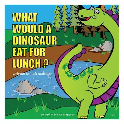 "What Would a Dinosaur Eat For Lunch?" - "" ("Gomlick Judy")