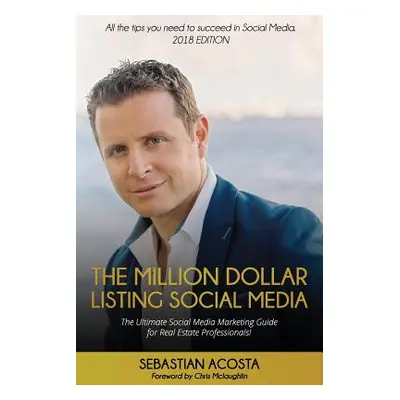 "The Million Dollar Listing Social Media: The Ultimate Social Media Marketing Guide for Real Est