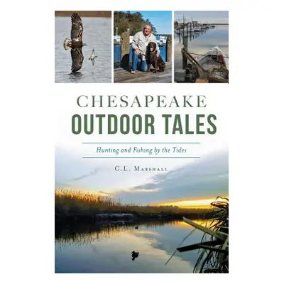 "Chesapeake Outdoor Tales: Hunting and Fishing by the Tides" - "" ("Marshall C. L.")