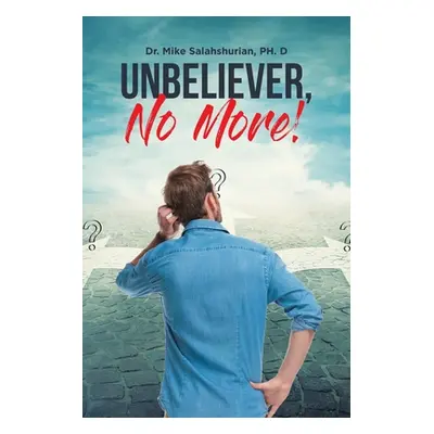 "Unbeliever, No More!" - "" (" Mike Salahshurian")