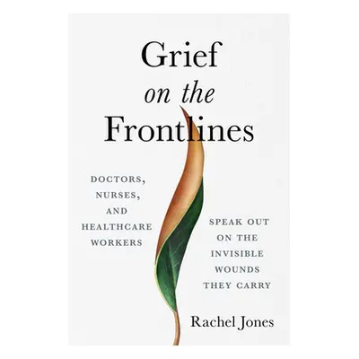 "Grief on the Front Lines: Reckoning with Trauma, Grief, and Humanity in Modern Medicine" - "" (