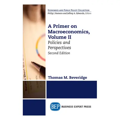 "A Primer on Macroeconomics, Second Edition, Volume II: Policies and Perspectives" - "" ("Beveri