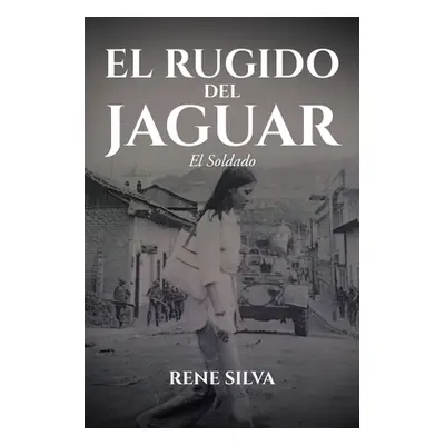 "El Rugido Del Jaguar: El Soldado" - "" ("Silva Rene")