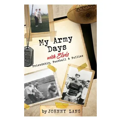 "My Army Days with Elvis: Friendship, Football & Follies" - "" ("Lang Johnny")