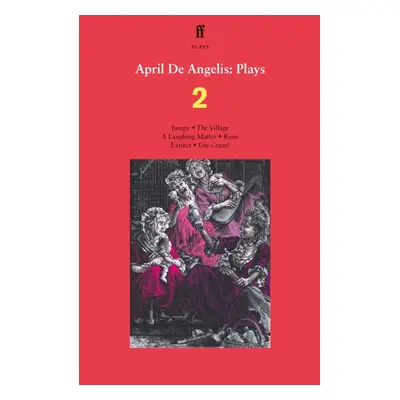 "April De Angelis Plays 2" - "Jumpy; The Village; A Laughing Matter; Rune; Extinct; Gin Craze" (