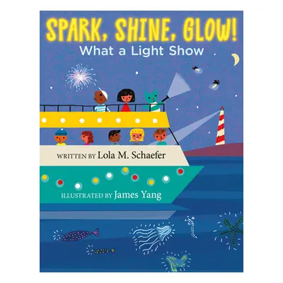 "Spark, Shine, Glow!: What a Light Show" - "" ("Schaefer Lola M.")