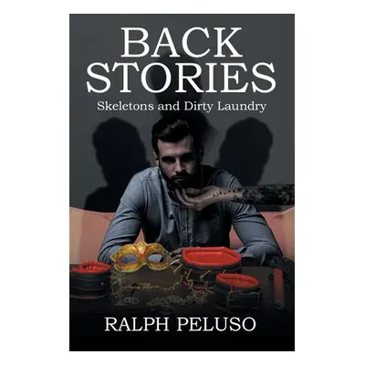 "Back Stories: Skeletons and Dirty Laundry" - "" ("Peluso Ralph")