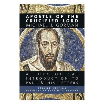 "Apostle of the Crucified Lord: A Theological Introduction to Paul and His Letters" - "" ("Gorma