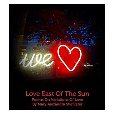 "Love East Of The Sun" - "" ("Stiefvater Mary Alexandra")