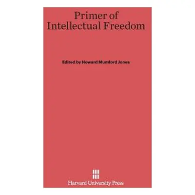 "Primer of Intellectual Freedom" - "" ("Jones Howard Mumford")