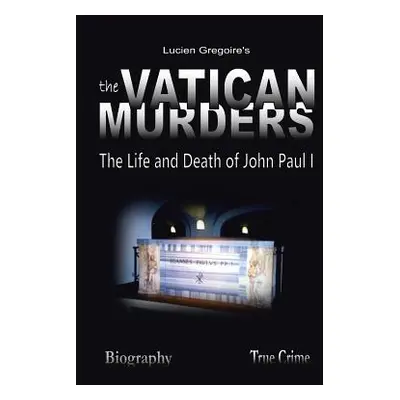 "The Vatican Murders: The Life and Death of John Paul I" - "" ("Gregoire Lucien")