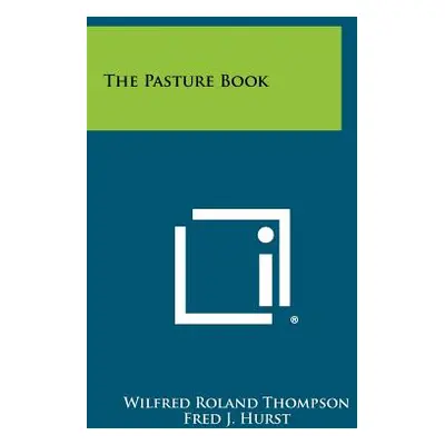 "The Pasture Book" - "" ("Thompson Wilfred Roland")