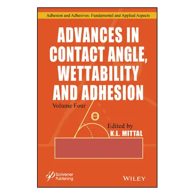 "Advances in Contact Angle, Wettability and Adhesion, Volume 4" - "" ("Mittal K. L.")