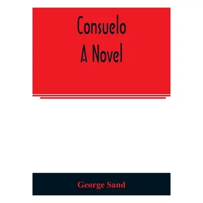 "Consuelo. A novel" - "" ("Sand George")