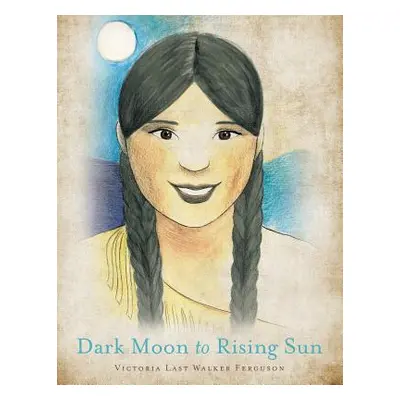 "Dark Moon to Rising Sun" - "" ("Ferguson Victoria Last Walker")