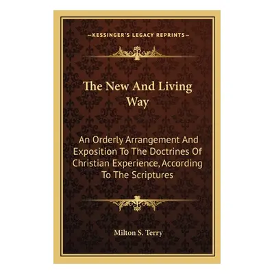 "The New And Living Way: An Orderly Arrangement And Exposition To The Doctrines Of Christian Exp