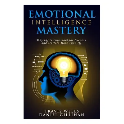 "Emotional Intelligence Mastery: Why EQ is Important for Success and Matters More Than IQ" - "" 