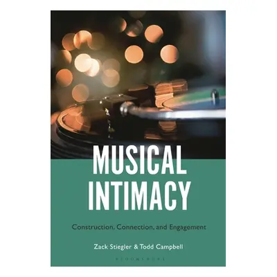 "Musical Intimacy: Construction, Connection, and Engagement" - "" ("Stiegler Zack")