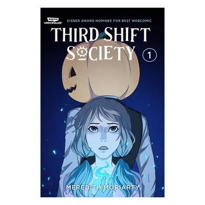 "Third Shift Society Volume One: A Webtoon Unscrolled Graphic Novel" - "" ("Moriarty Meredith")