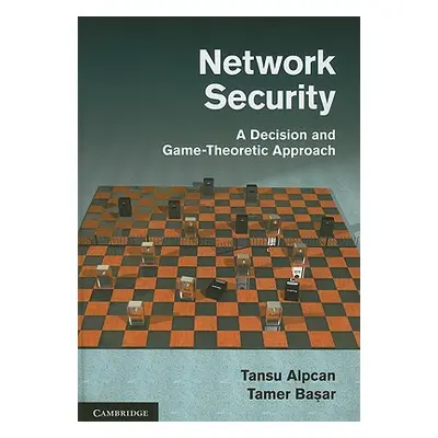 "Network Security: A Decision and Game-Theoretic Approach" - "" ("Alpcan Tansu")