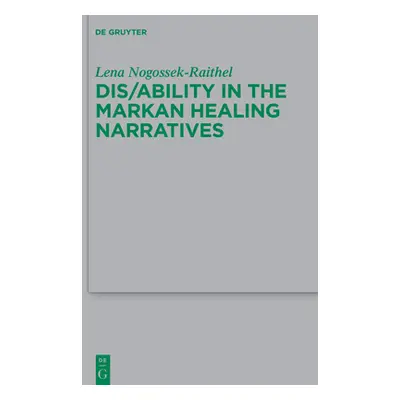 "Dis/Ability in Mark: Representations of Body and Healing in the Gospel Narrative" - "" ("Nogoss