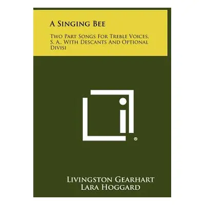 "A Singing Bee: Two Part Songs For Treble Voices, S. A., With Descants And Optional Divisi" - ""