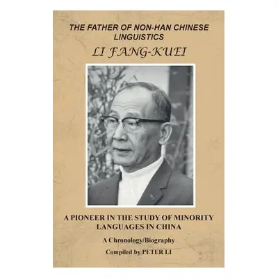 "The Father of Non-Han Chinese Linguistics Li Fang-Kuei: A Pioneer in the Study of Minority Lang