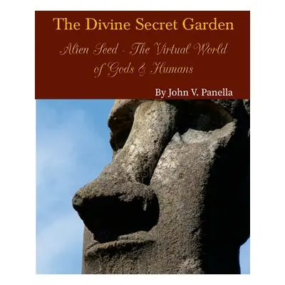 "The Divine Secret Garden - Alien Seed - The Virtual World of Gods & Humans PAPERBACK" - "" ("Pa