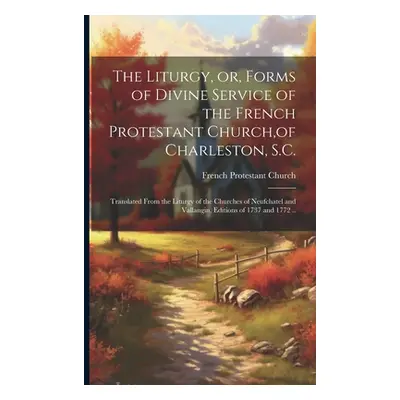 "The Liturgy, or, Forms of Divine Service of the French Protestant Church, of Charleston, S.C.: 