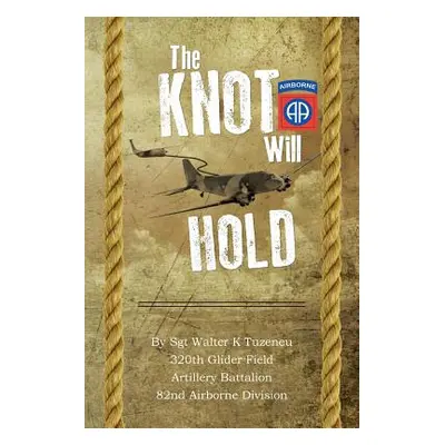 "The Knot Will Hold: For the 320th" - "" ("Tuzeneu Walter K.")