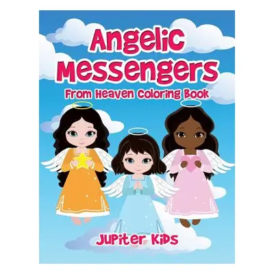 "Angelic Messengers From Heaven Coloring Book" - "" ("Jupiter Kids")