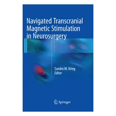 "Navigated Transcranial Magnetic Stimulation in Neurosurgery" - "" ("M. Krieg Sandro")