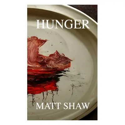 "Hunger: An Extreme Horror" - "" ("Shaw Matt")