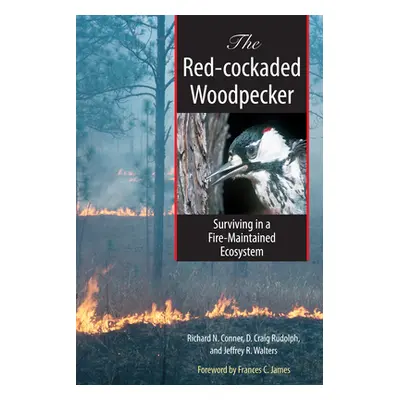 "The Red-cockaded Woodpecker: Surviving in a Fire-Maintained Ecosystem" - "" ("Conner Richard")