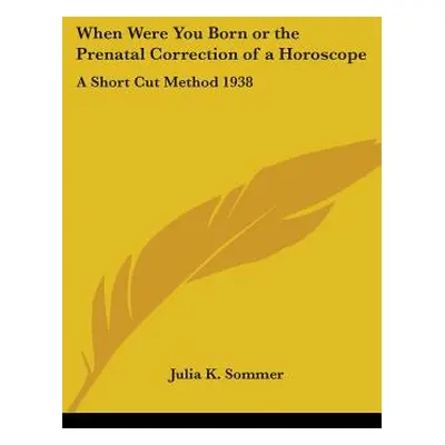 "When Were You Born or the Prenatal Correction of a Horoscope: A Short Cut Method 1938" - "" ("S