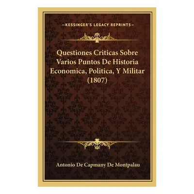 "Questiones Criticas Sobre Varios Puntos De Historia Economica, Politica, Y Militar (1807)" - ""