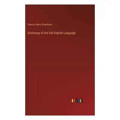 "Dictionary of the Old English Language" - "" ("Stratmann Francis Henry")