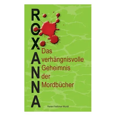 "Roxanna: Das verhngnisvolle Geheimnis der Mordbcher" - "" ("Mundil Renier-Frduman")