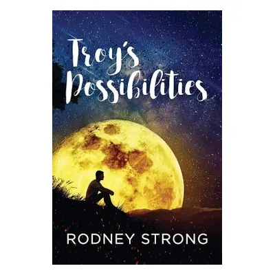 "Troy's Possibilities: Nothing Is Straightforward When Anything Is Possible" - "" ("Strong Rodne