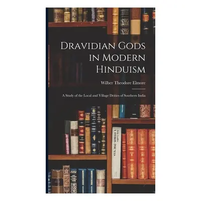 "Dravidian Gods in Modern Hinduism: A Study of the Local and Village Deities of Southern India" 