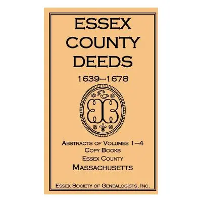 "Essex County Deeds 1639-1678, Abstracts of Volumes 1-4, Copy Books, Essex County, Massachusetts