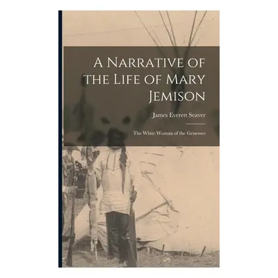 "A Narrative of the Life of Mary Jemison: The White Woman of the Genessee" - "" ("Seaver James E